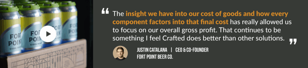 Quote that says: &ldquo;The insight we have into our cost of goods and how every component factors into that final cost has really allowed us to focus on our overall gross profit. That continues to be something I feel Crafted does better than other solutions.&rdquo; Click image to view more.