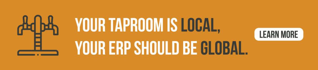 Graphic that says your taproom is local, but your beverage ERP should be global. Brewery ERP software is built specifically for the craft beer industry. 