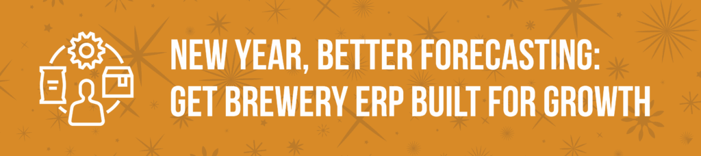 New Year, Better Forecasting: Get Brewery ERP Built for Growth. Click for more.