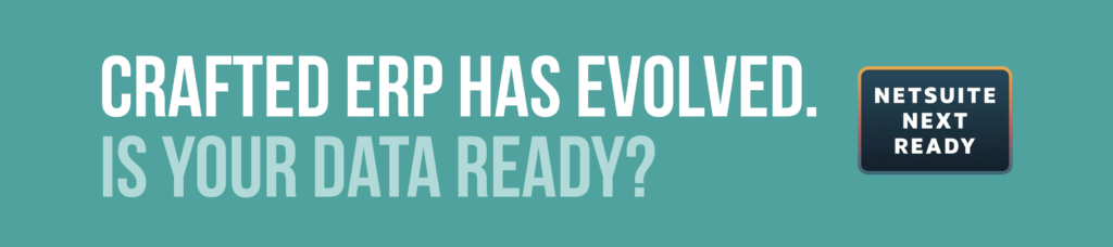 A graphic that says: Crafted ERP has evolved. Is your data ready? Crafted ERP is NetSuite Next Ready. 